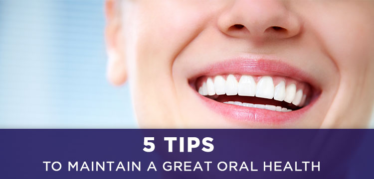 5 Tips To Maintain A Great Oral Health